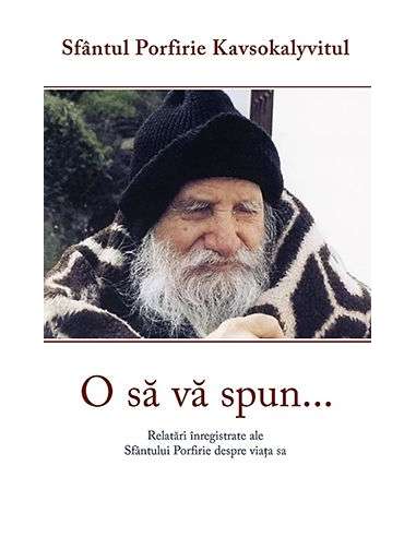 O sa va spun… - Sf. Porfirie Kavsokalyvitul | Editura Sophia