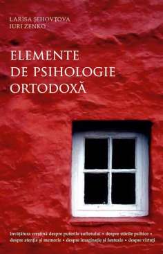 Elemente de psihologie ortodoxa - Larisa Sehovtova | Editura Sophia
