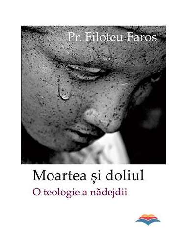 Moartea si doliul - Pr. Faros Filotheu | Editura Sophia