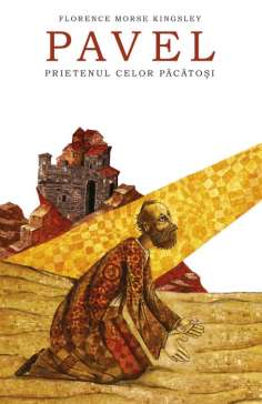 Pavel, prietenul celor pacatosi - Florence Morse Kingsley | Editura Predania