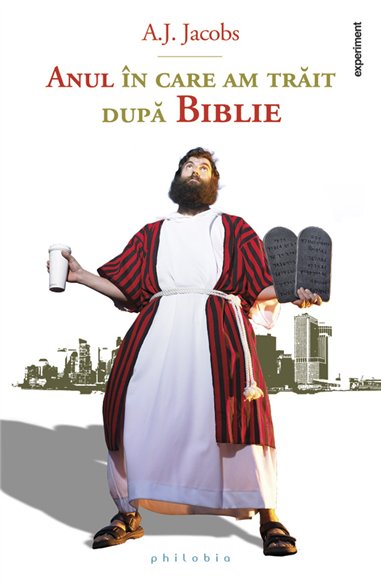 Anul in care am trait dupa Biblie - A.J. Jacobs | Editura Philobia