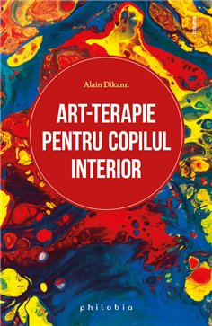 Art-terapie pentru copilul interior - Alain Dikann | Editura Philobia