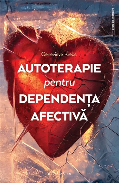 Autoterapie pentru dependenta afectiva - Genevieve Krebs | Editura Philobia
