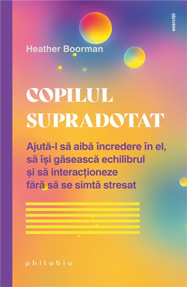 Copilul supradotat. Ajuta-l sa aiba incredere in el, sa isi gaseasca echilibrul - Heather Boorman | Editura Philobia