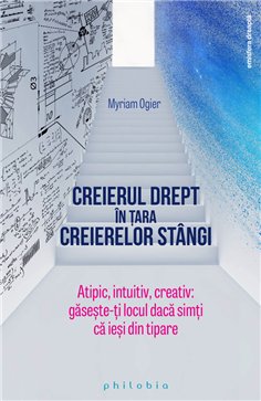 Creierul drept in tara creierelor stangi: atipic, intuitiv, creativ - Myriam Ogier | Editura Philobia