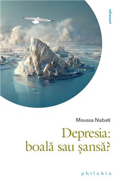 Depresia: boala sau sansa - Moussa Nabati | Editura Philobia