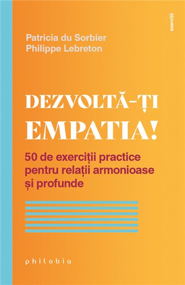 Dezvolta-ti empatia! 50 de exercitii practice pentru relatii armonioase si profunde - Patricia du Sorbier | Editura Philobia