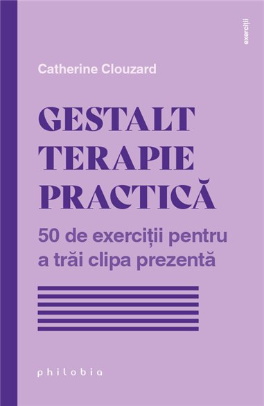 Gestalt terapie practica - Catherine Clouzard | Editura Philobia
