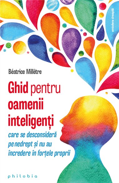 Ghid pentru oamenii inteligenti care se desconsidera pe nedrept - Beatrice Milletre | Editura Philobia