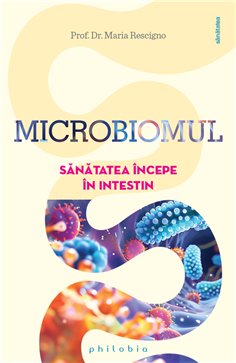 Microbiomul: sanatatea incepe in intestin - Prof. Dr. Maria Rescigno | Editura Philobia