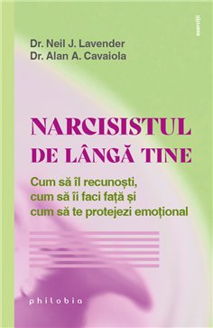Narcisistul de langa tine: cum sa il recunosti, cum sa ii faci fata - Dr. Neil J. Lavender | Editura Philobia