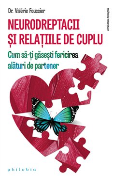 Neurodreptacii si relatiile de cuplu - cum sa-ti gasesti fericirea alaturi de partener - Dr.Valerie Foussier | Editura Philobia
