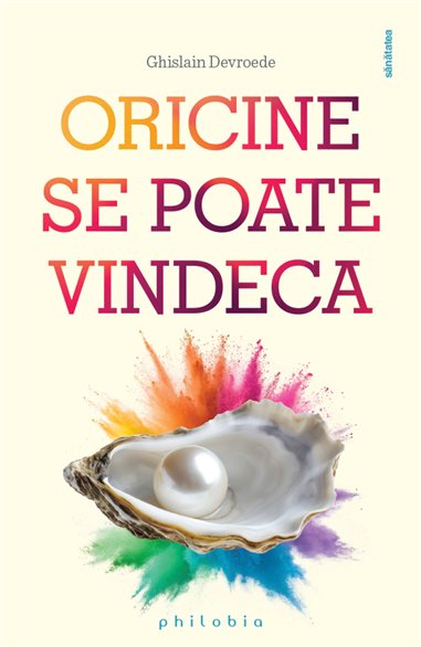 Oricine se poate vindeca - Ghislain Devroede | Editura Philobia