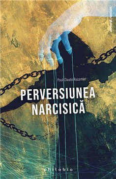 Perversiunea narcisica - Paul-Claude Racamier | Editura Philobia