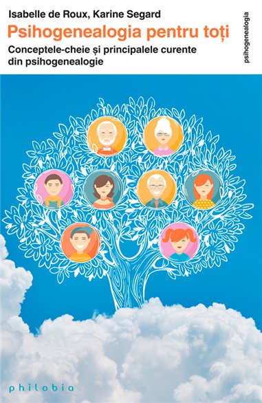 Psihogenealogia pentru toti: conceptele-cheie si principalele curente in psihogenealogie - Isabelle de Roux | Editura Philobia