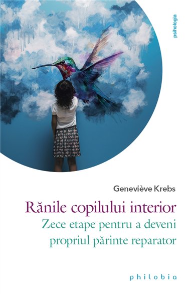 Ranile copilului interior: zece etape pentru a deveni propriul parinte reparator - Genevieve Krebs | Editura Philobia