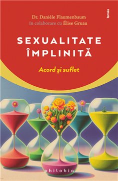 Sexualitate implinita: acord si suflet - Dr. Daniele Flaumenbaum | Editura Philobia