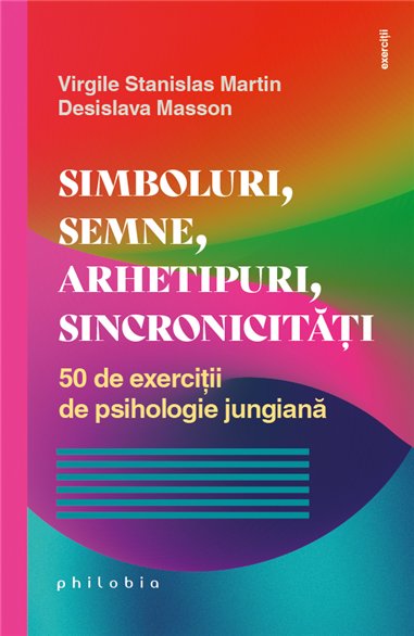 Simboluri, semne, arhetipuri, sincronicitati. 50 de exercitii de psihologie jungiana - Virgile Stanislas | Editura Philobia