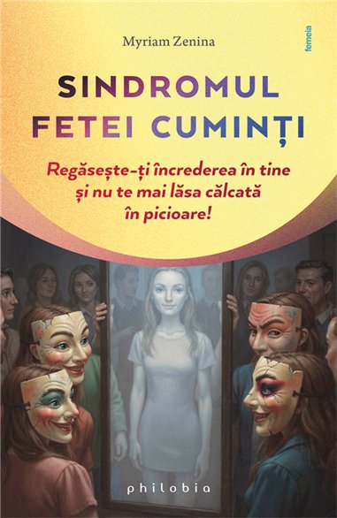 Sindromul fetei cuminti. Regaseste-ti increderea in tine si nu te lasa calcata in picioare - Myriam Zenina | Editura Philobia