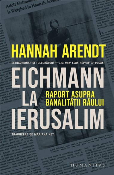 Eichmann la Ierusalim. Raport asupra banalității răului | Editura Humanitas