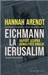 Eichmann la Ierusalim. Raport asupra banalității răului | Editura Humanitas