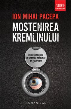 Moștenirea Kremlinului. Rolul spionajului în sistemul comunist de guvernare | Editura Humanitas