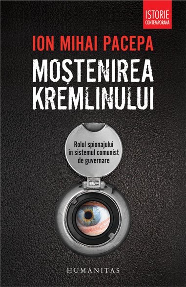 Moștenirea Kremlinului. Rolul spionajului în sistemul comunist de guvernare | Editura Humanitas