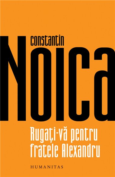 Rugați-vă pentru fratele Alexandru | Editura Humanitas