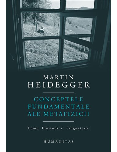 Conceptele fundamentale ale metafizicii.Lume,fin - Martin Heidegger | Humanitas