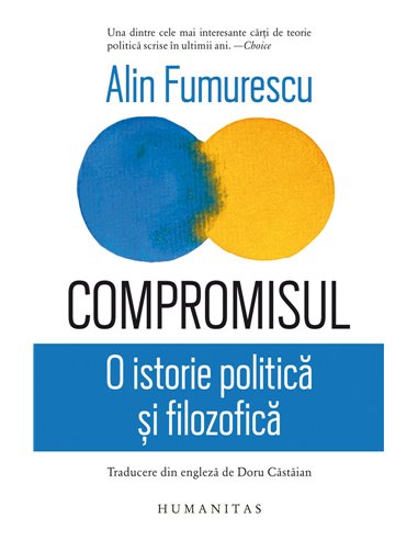 Compromisul.O istorie politica si filozofica - Alin Fumurescu | Humanitas