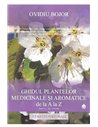 Ghidul plantelor medicinale şi aromatice de la A la Z - Ovidiu Bojor | Editura Dharana