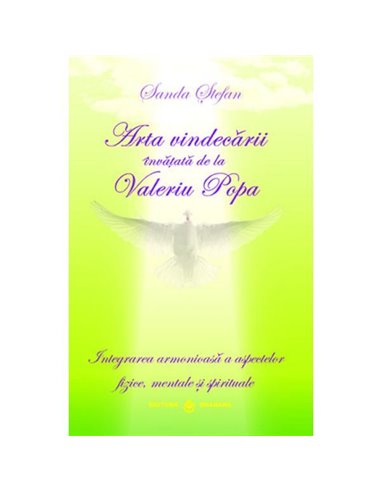 Arta vindecării învătaţă de la Valeriu Popa - Sanda Ştefan | Editura Dharana
