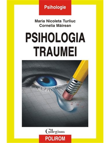 Psihologia traumei - Maria Nicoleta Turliuc , Cornelia Mairean | Editura Polirom