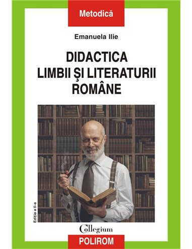 Didactica limbii și literaturii române (ediția 2020) - Emanuela  Ilie | Editura Polirom