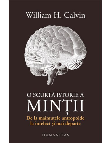 O scurtă istorie a minții - William H. Calvin | Editura Humanitas
