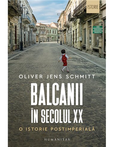 Balcanii în secolul XX - Oliver Jens Schmitt | Editura Humanitas