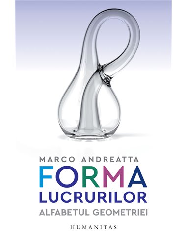Forma lucrurilor - Marco Andreatta | Editura Humanitas