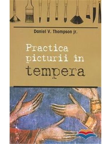 Practica picturii in tempera - Daniel V. Thompson | Editura Sophia