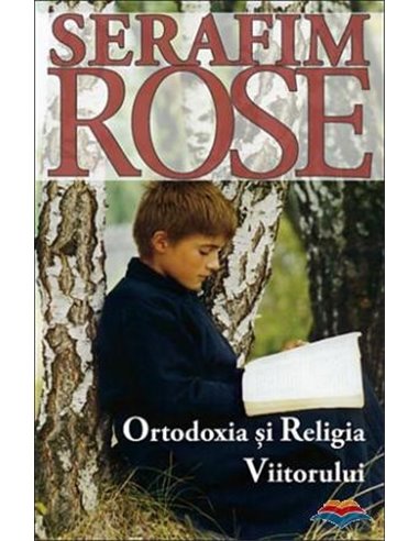 Ortodoxia și Religia Viitorului - Ierom. Serafim Rose | Editura Sophia