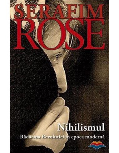 Nihilismul - Ierom. Serafim Rose | Editura Sophia