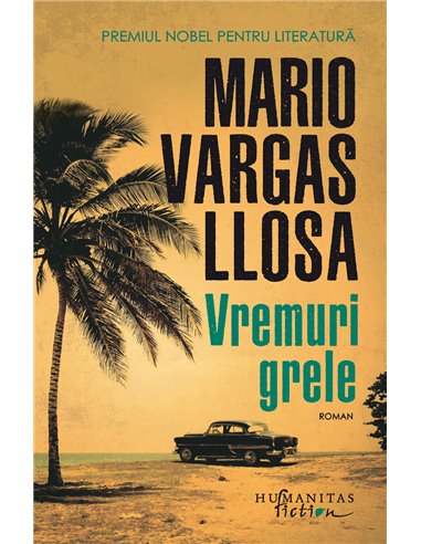 Vremuri grele - Mario Vargas Llosa | Editura Humanitas