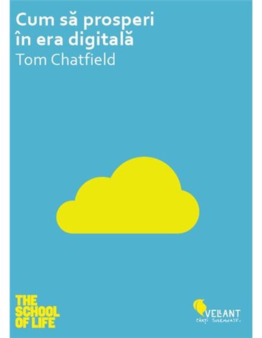 Cum sa prosperi in era digitala - Tom Chatfield | Editura Vellant