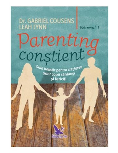 Parenting constient - Gabriel Cousens, Leah Lynn | Editura For You