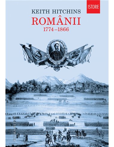 Românii. 1774–1866 - Keith Hitchins | Editura Humanitas
