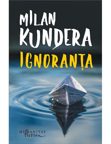 Ignoranţa - Milan Kundera | Editura Humanitas