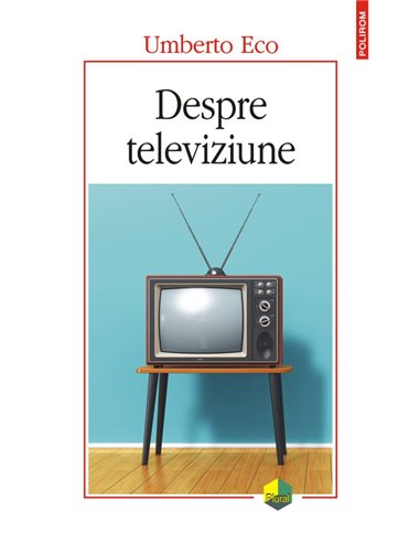 Despre televiziune - Umberto Eco | Editura Polirom