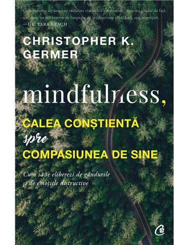 Mindfulness, calea conștientă spre compasiunea de sine - Christopher K. Germer | Editura Curtea Veche