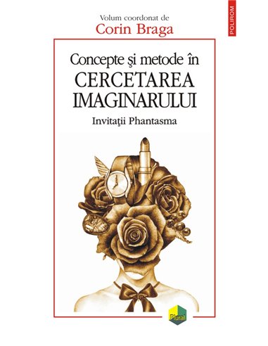 Concepte şi metode în cercetarea imaginarului - Corin Braga | Polirom