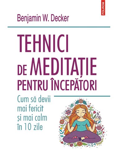 Tehnici de meditație pentru începători - Benjamin W. Decker | Polirom