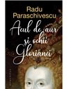 Acul de aur si ochii Glorianei - Radu Paraschivescu | Editura Humanitas